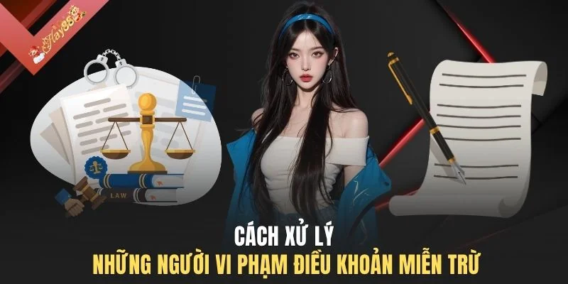 Cách xử lý những người vi phạm điều khoản miễn trừ