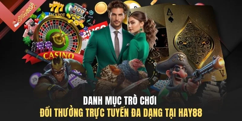 Danh mục trò chơi đổi thưởng trực tuyến đa dạng tại HAY88