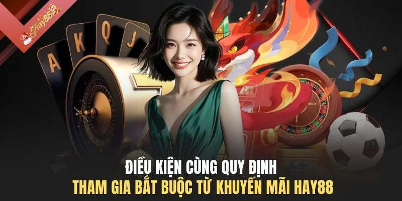 Điều kiện cùng quy định tham gia bắt buộc từ khuyến mãi HAY88