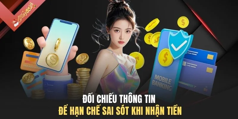 Đối chiếu thông tin để hạn chế sai sót khi nhận tiền