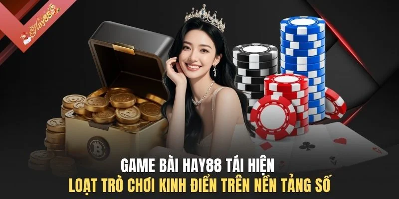 Game bài HAY88 tái hiện loạt trò chơi kinh điển trên nền tảng số