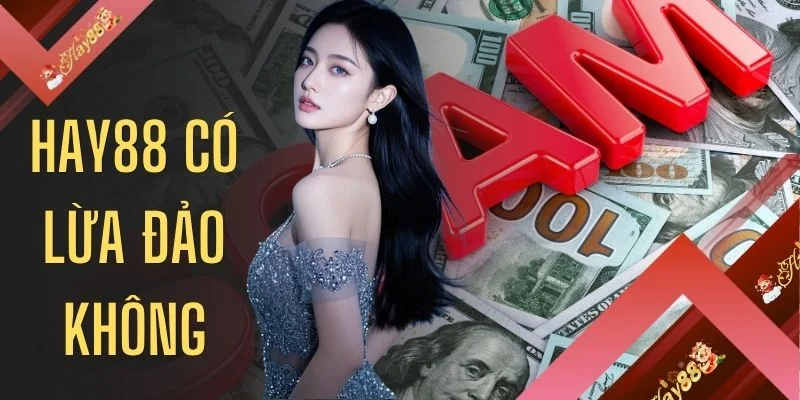 HAY88 Có Lừa Đảo Không