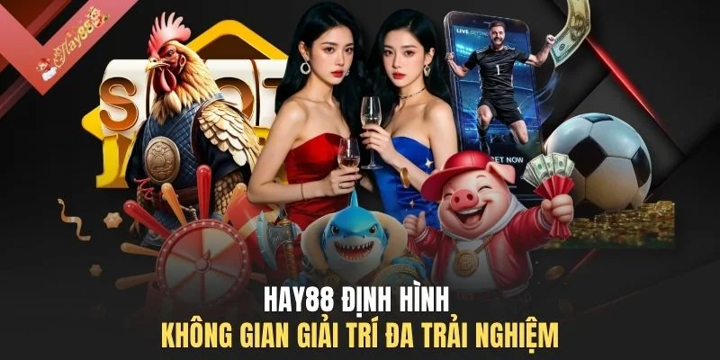HAY88 định hình không gian giải trí đa trải nghiệm