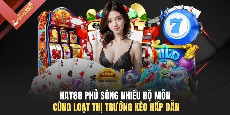 HAY88 phủ sóng nhiều bộ môn cùng loạt thị trường kèo hấp dẫn