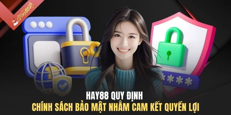 HAY88 quy định chính sách bảo mật nhằm cam kết quyền lợi