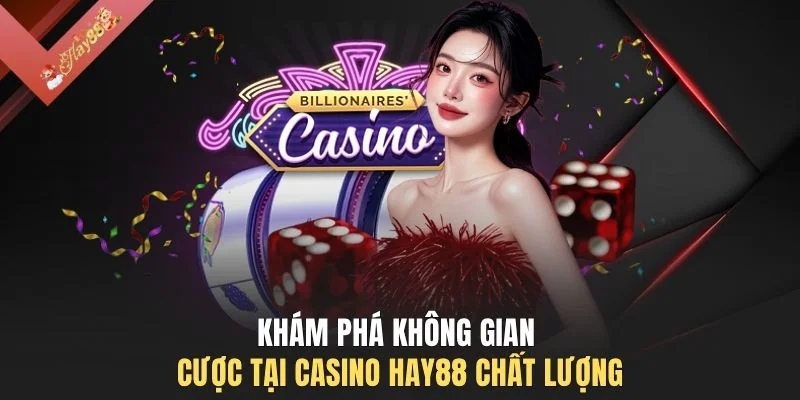 Khám phá không gian cược tại Casino HAY88 chất lượng