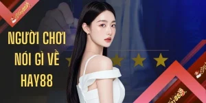 Người Chơi Nói Gì Về HAY88