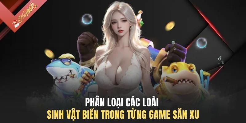 Phân loại các loài sinh vật biển trong từng game săn xu