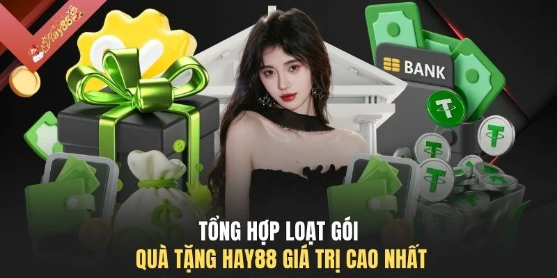 Tổng hợp loạt gói quà tặng HAY88 giá trị cao nhất